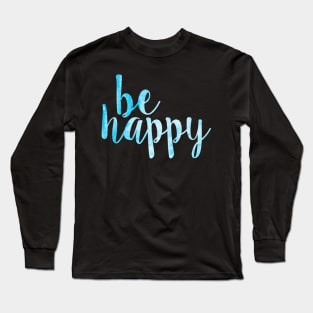 Be Happy Blue Long Sleeve T-Shirt